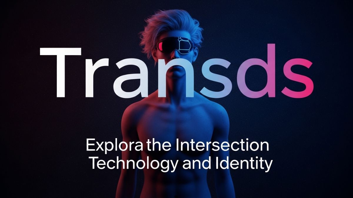 Transds: Exploring the Intersection of Technology and Identity