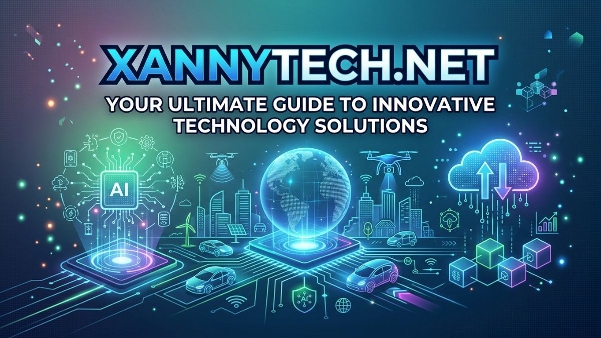 XannyTech.net: Your Ultimate Guide to Innovative Technology Solutions